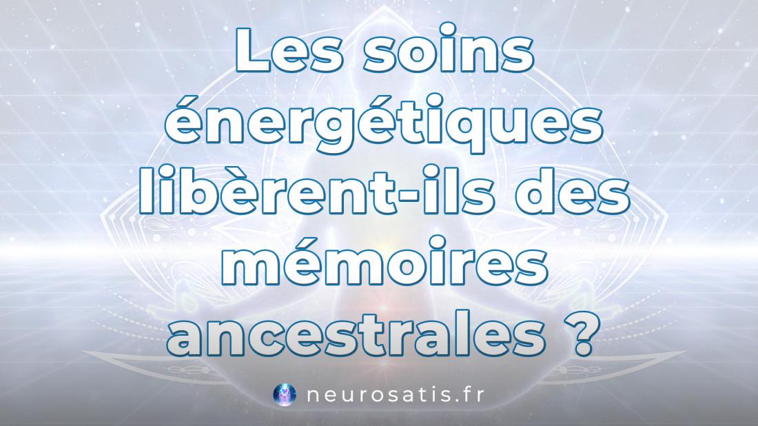 Les soins nergtiques librent-ils des mmoires ancestrales  SoinsFAQ