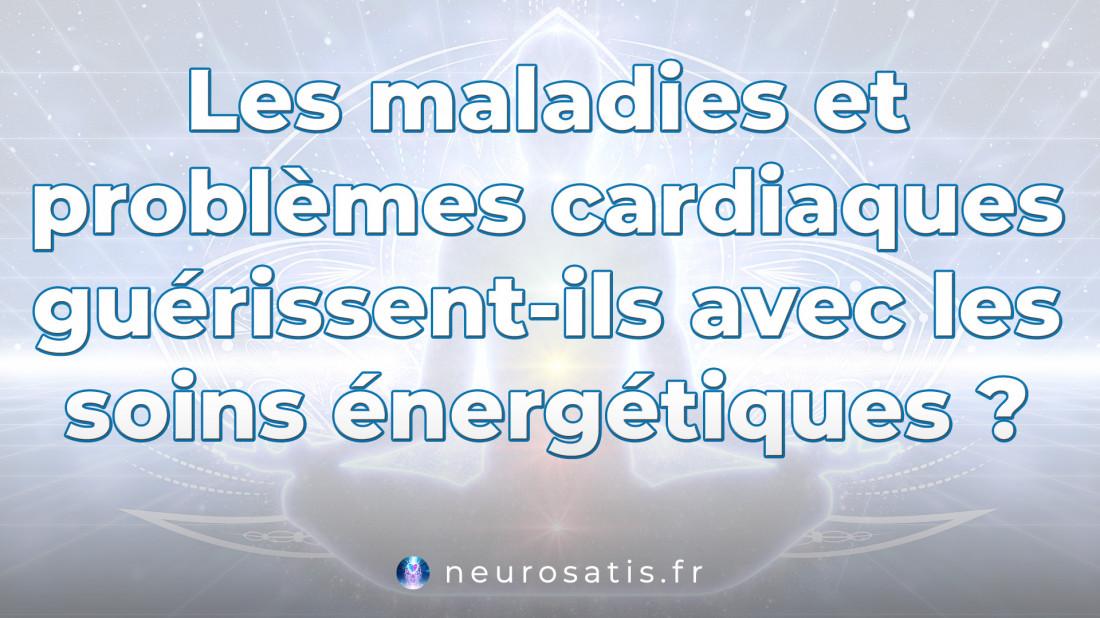 Les maladies et problmes cardiaques gurissent-ils avec les soins nergtiques  SoinsFAQ