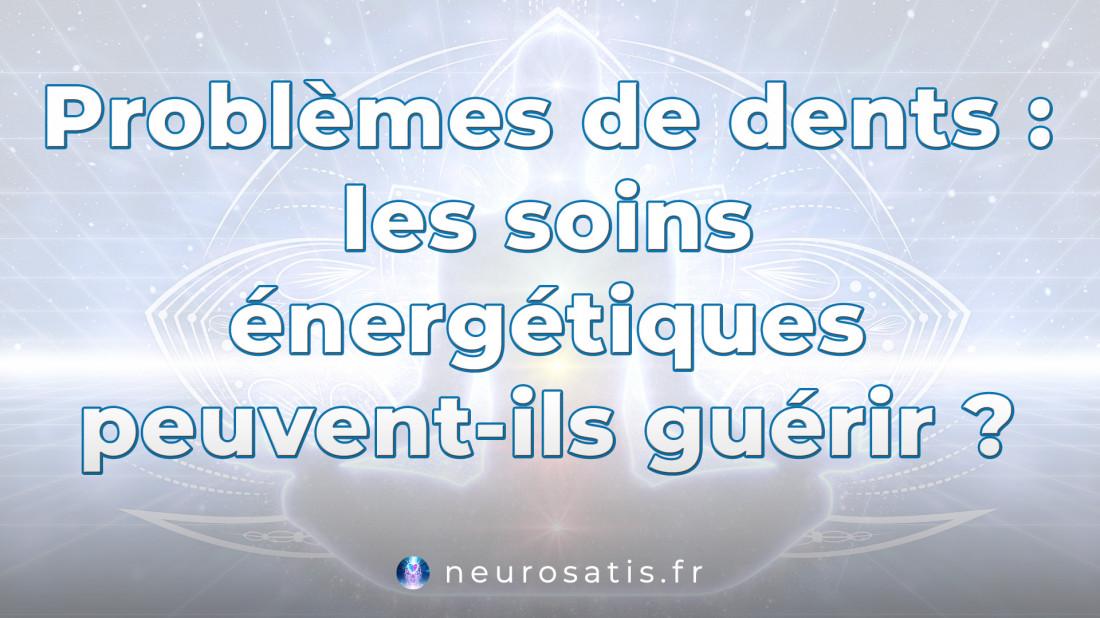 Problmes de dents  les soins nergtiques peuvent-ils gurir  SoinsFAQ