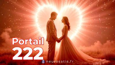 💖 222 le PORTAIL qui permet de CHANGER radicalement