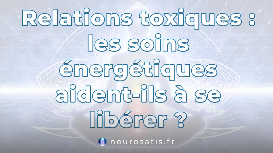 Relations toxiques  les soins nergtiques aident-ils  se librer  SoinsFAQ