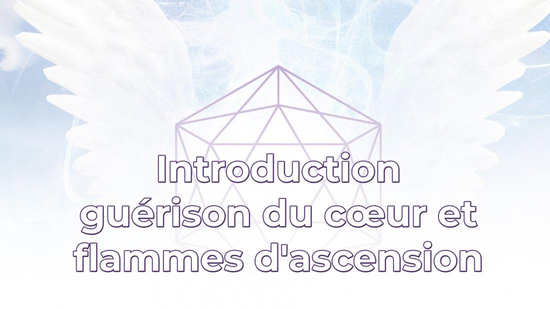 Introduction gurison du cur et flammes d'ascension