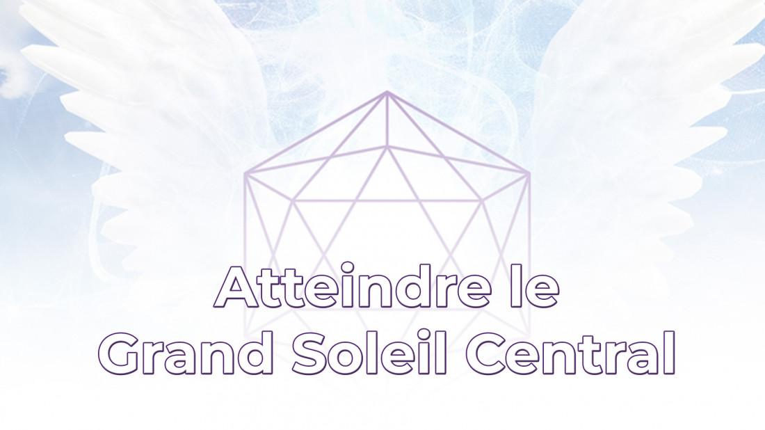 Atteindre le Grand Soleil Central