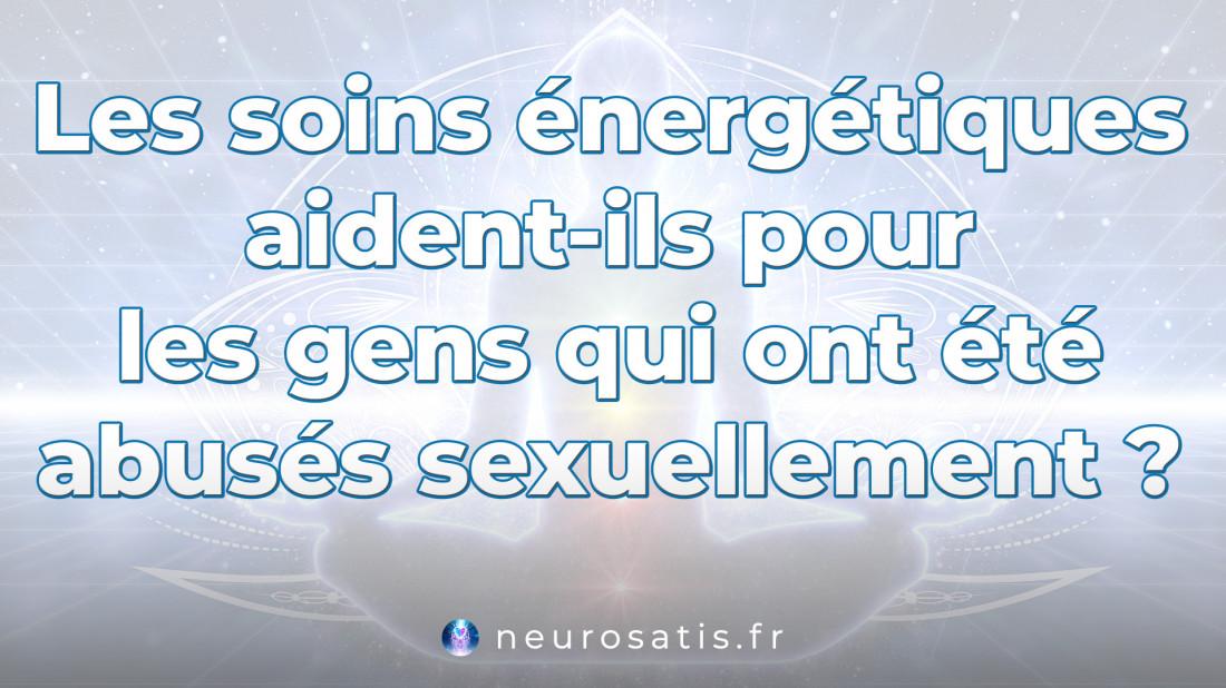 Les soins nergtiques aident-ils pour les gens qui ont t abuss sexuellement  SoinsFAQ