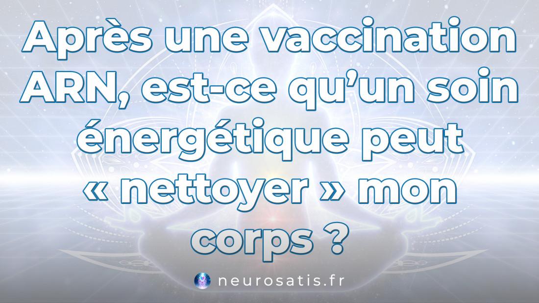 Aprs une vaccination ARN, est-ce qu'un soin nergtique peut  nettoyer  mon corps  SoinsFAQ