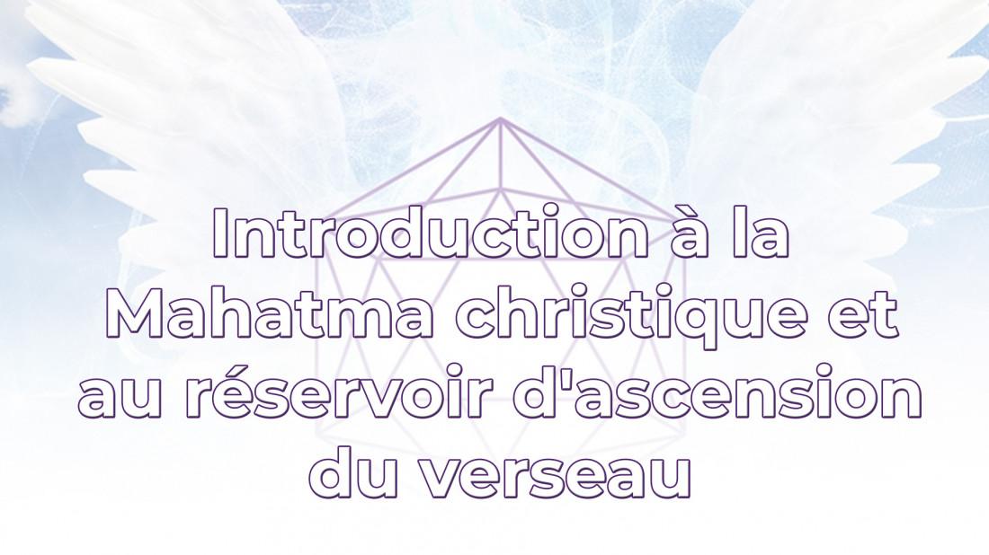 Introduction  la Mahatma Christique et au rservoir d'ascension du Verseau